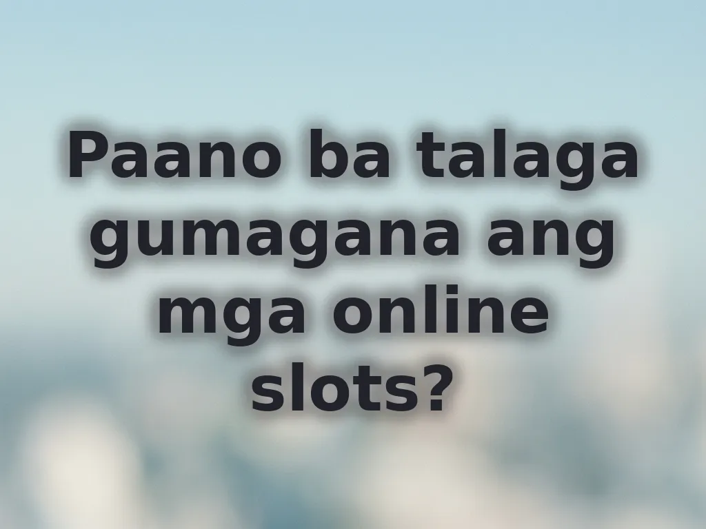 Paano ba talaga gumagana ang mga online slots?